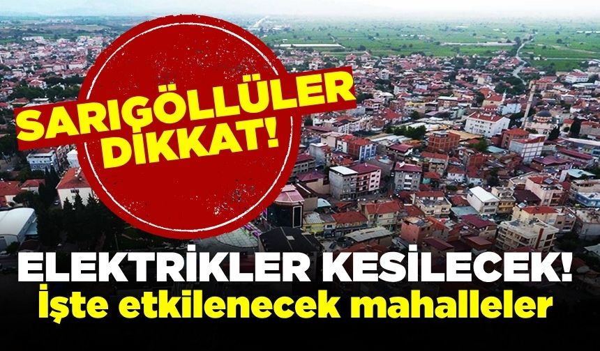 Sarıgöl'de elektrik kesintisi yaşanacak! İşte etkilenecek mahalleler