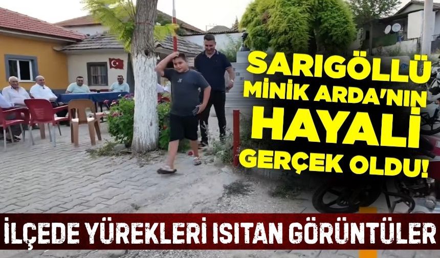 Sarıgöllü minik Arda'nın hayali gerçek oldu!