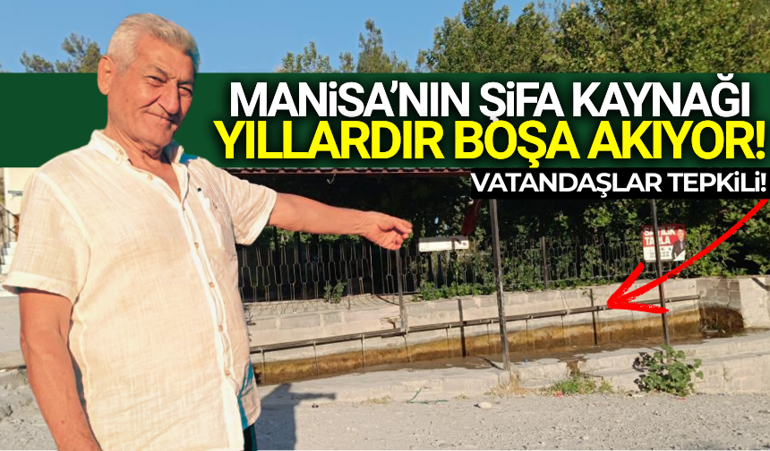 Vatandaşlar tepkili: Manisa'nın şifa kaynağı yıllardır boşa akıyor!