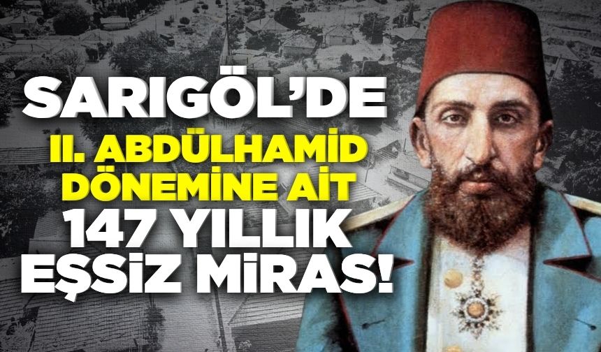 Manisa’da 2. Abdülhamid dönemine ait 147 yıllık eşsiz miras!