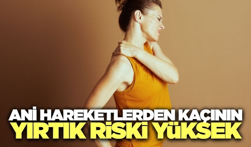 Ani hareketler omuz yırtıklarına neden olabiliyor