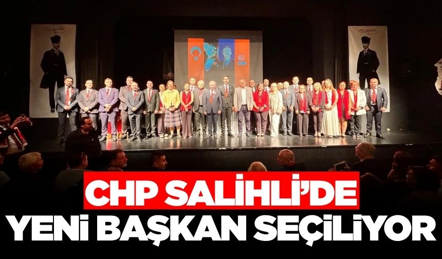 CHP Salihli'de 39. İlçe Kongresi gerçekleştiriliyor!