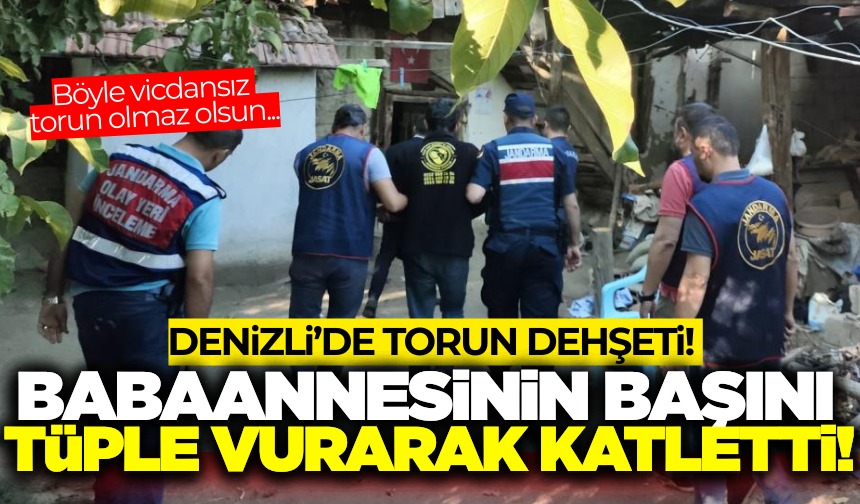 Denizli'de dehşet: Babaannesini tüple öldürdü!