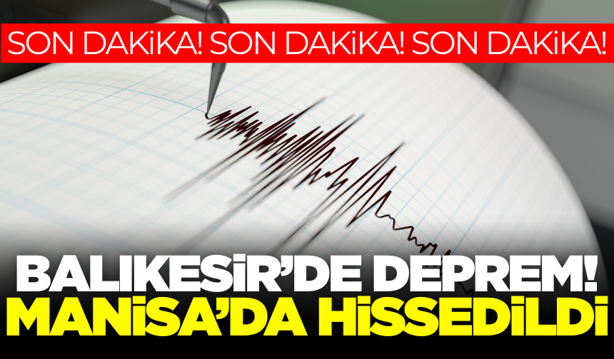 Balıkesir'de 4,5 büyüklüğünde deprem: Manisa'da hissedildi