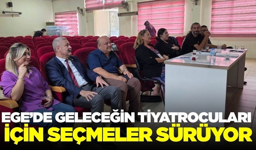 Ege'de tiyatro seçmeleri tüm hızıyla devam ediyor!