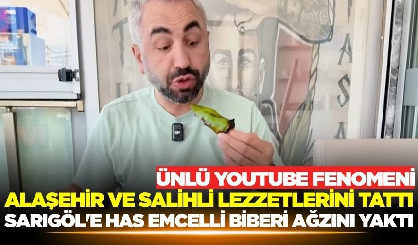 Ünlü fenomen Mortepe Alaşehir ve Salihli lezzetlerini tatmak için geldi