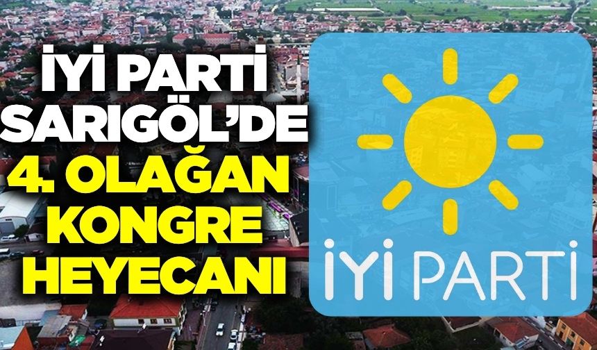 İYİ Parti Sarıgöl İlçe Başkanlığı 4. Olağan Kongresi gerçekleştirilecek