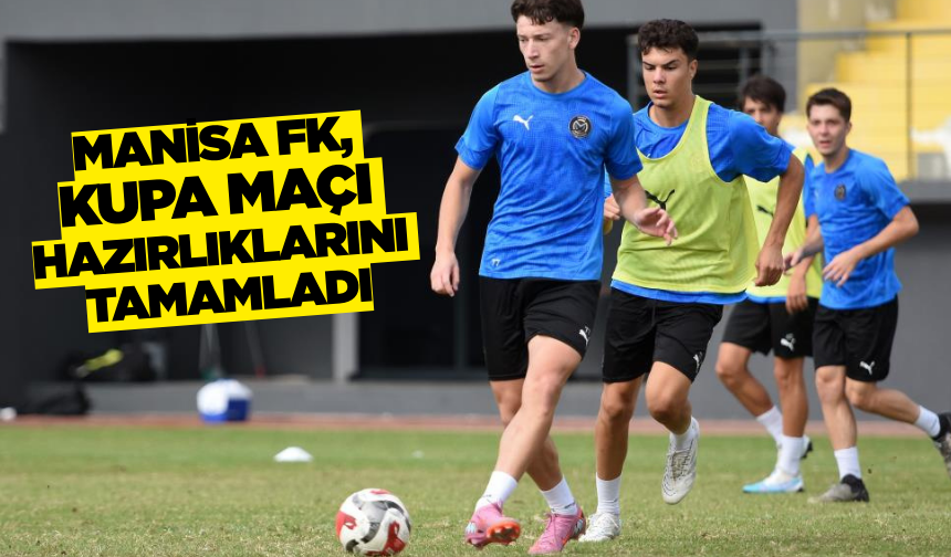 Manisa Fk, kupa maçı öncesi hazırlıklarını tamamladı!