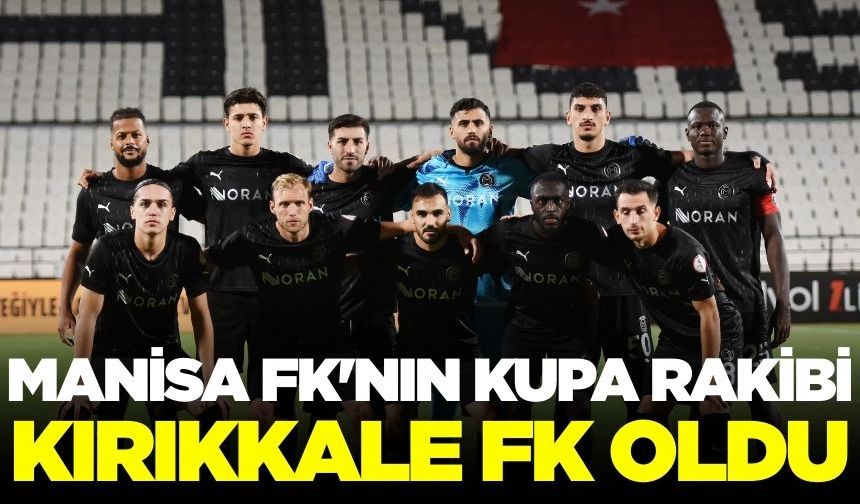 Manisa FK'nın kupadaki rakibi belli oldu!