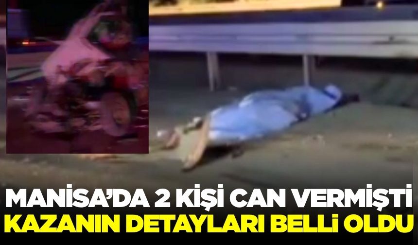 Manisa'da 2 kişinin öldüğü kazada detaylar belli oldu