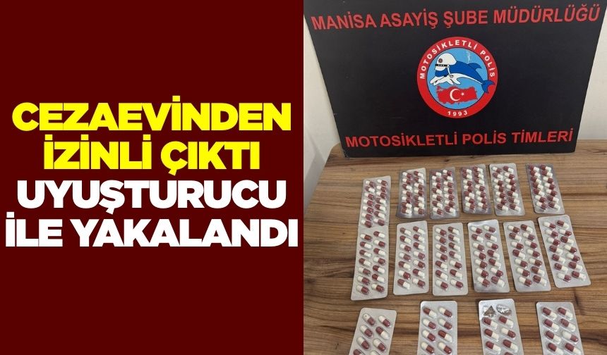 Manisa'da cezaevinden izinli çıkan hükümlü uyuşturucuyla yakalandı