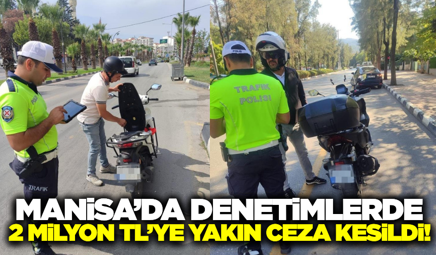 Manisa'da denetimlerde sürücülere ceza yağdı!