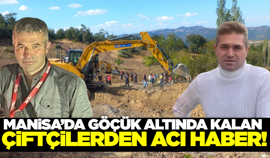Manisa'da Göçük Altında Kalan Çiftçilerin Cansız Bedenlerine Ulaşıldı