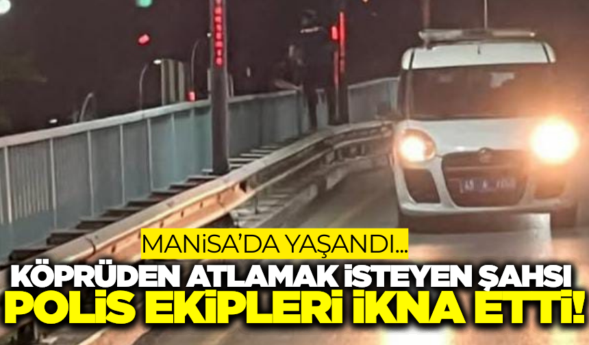 Manisa'da İşsizlik Nedeniyle Köprüden Atlamak İsteyen Şahıs Kurtarıldı
