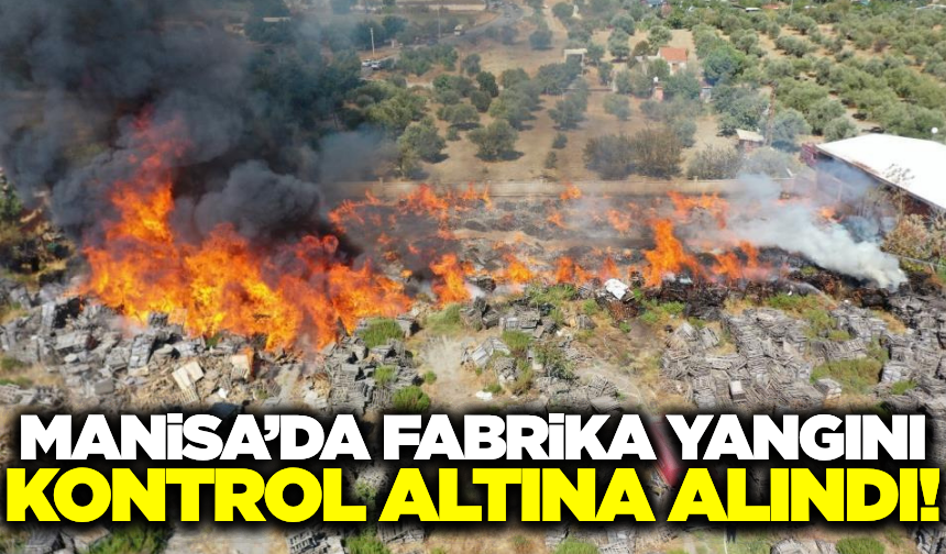 Manisa'da palet fabrikasında çıkan yangın söndürüldü!