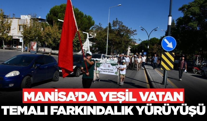 Manisa'da 'Yeşil Vatanı Korumak' temalı yürüyüş