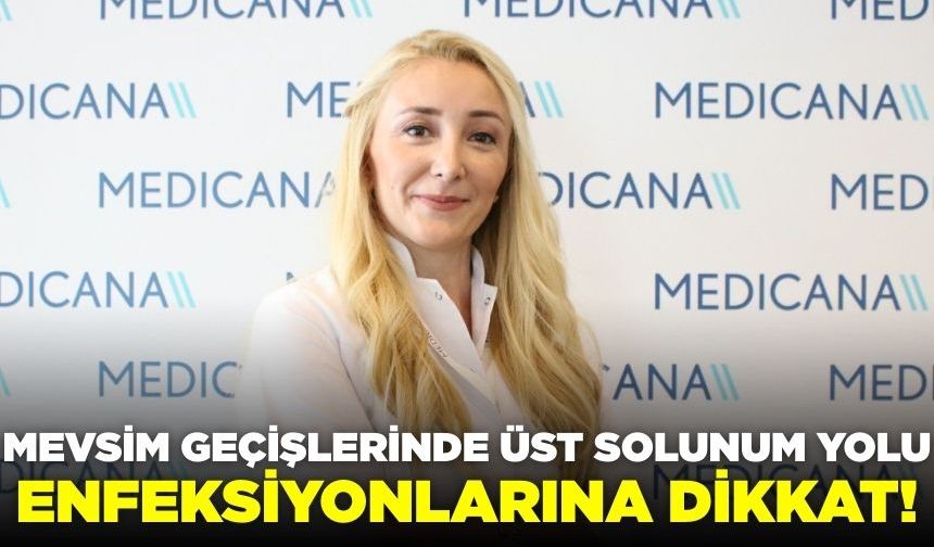 Mevsim geçişlerinde üst solunum yolu enfeksiyonlarına dikkat