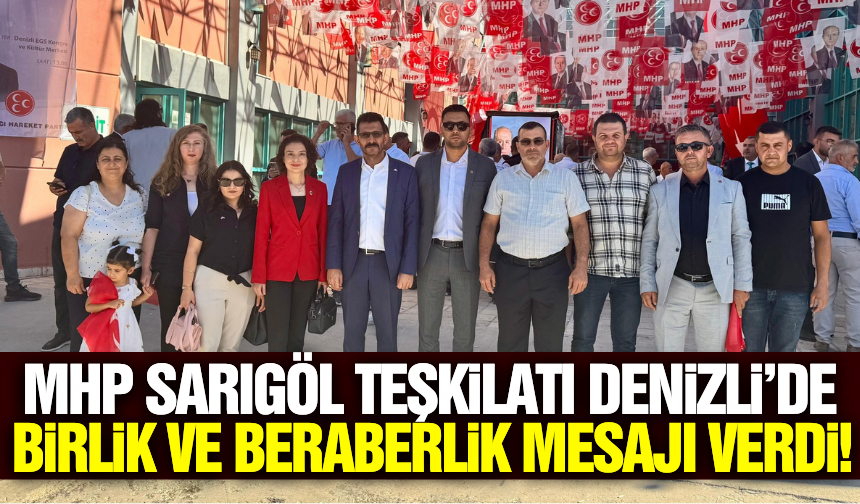 MHP Sarıgöl Teşkilatı, Denizli'deki "Asırlık Birlik, Sonsuz Kardeşlik" buluşmasına katıldı!