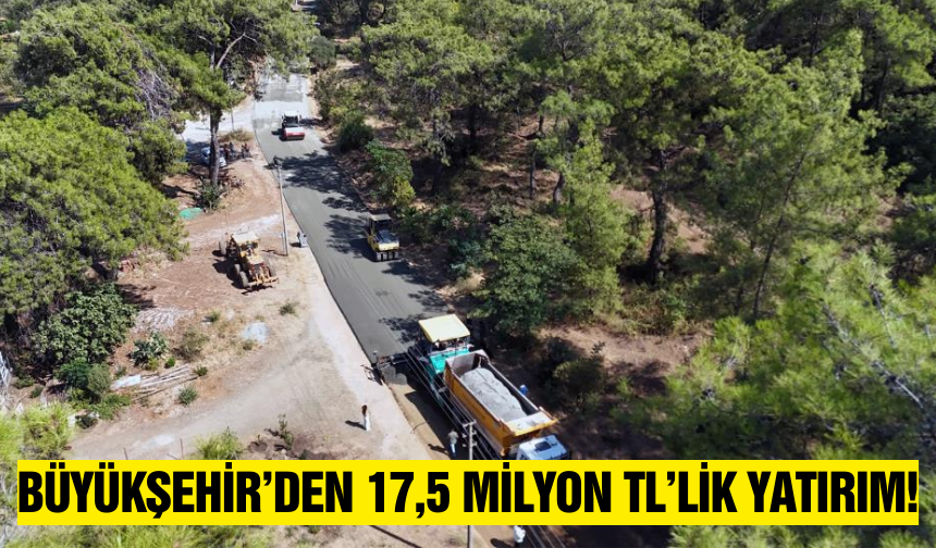 Muğla Büyükşehir’den 17,5 Milyon TL’lik yol yatırımı