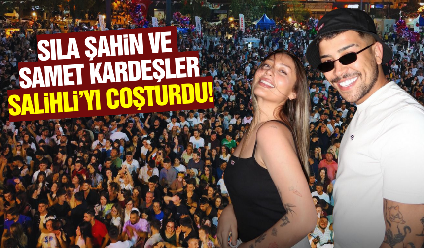 Salihli'de Sıla Şahin ve Samet Kardeşler'den muhteşem konser!