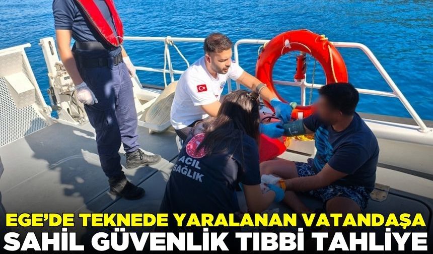 Ege'de yaralanan vatandaşa Sahil Güvenlik tıbbi tahliye