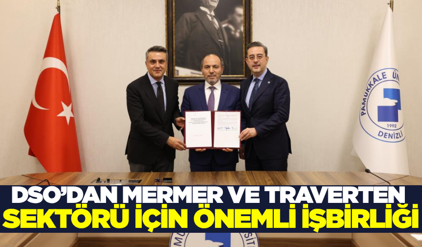 DSO’dan mermer ve traverten sektörü için protokol imzaladı
