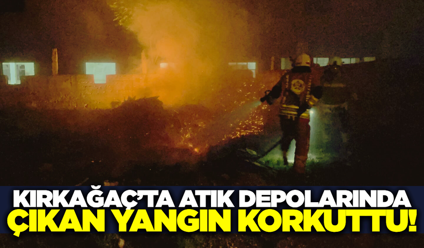Kırkağaç'ta atık depolarında çıkan yangın paniğe neden oldu