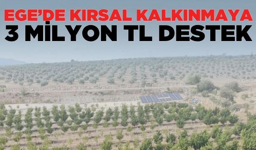 Ege'de kırsal kalkınma desteği üreticilerin hesabında