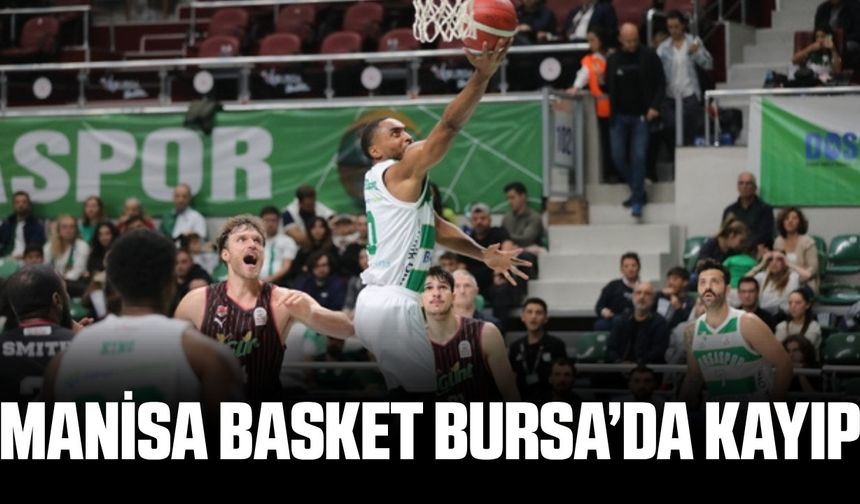 Manisa Basket, Bursa'da farklı kaybetti