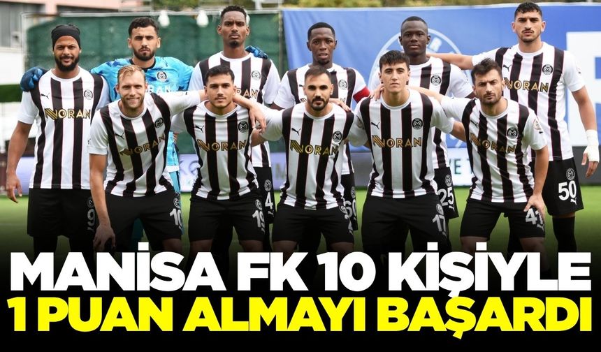 Manisa FK 10 kişi tamamladığı maçta 1 puanı aldı