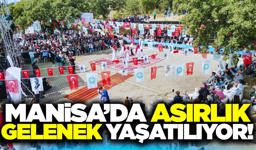 Manisa'da asırlardır süren birlik coşkusu yaşatılıyor!