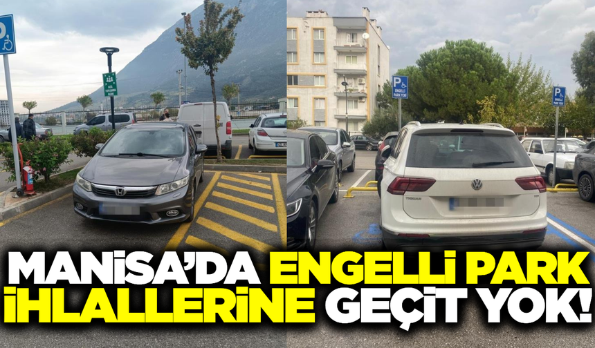 Manisa'da engelli park ihlaline ceza yağdı!