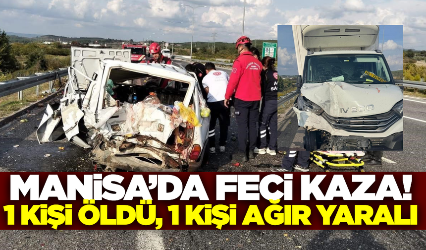 Manisa'da kamyonet otomobile arkadan çarptı: 1 ölü 1 yaralı