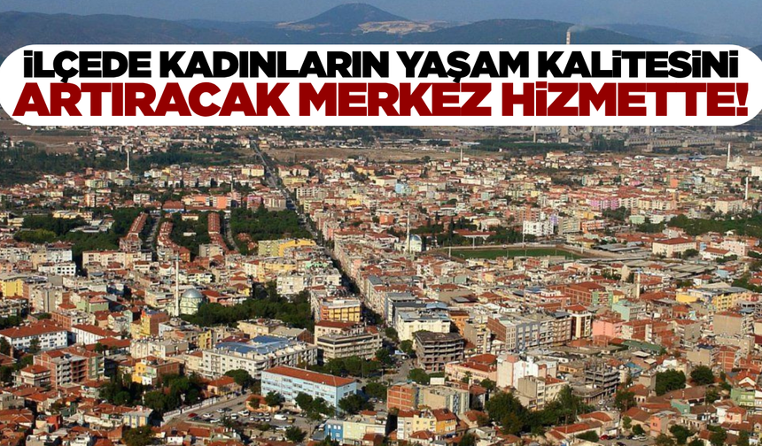Manisa'nın ilçesinde aile yaşam kalitesini artıracak merkez hizmette