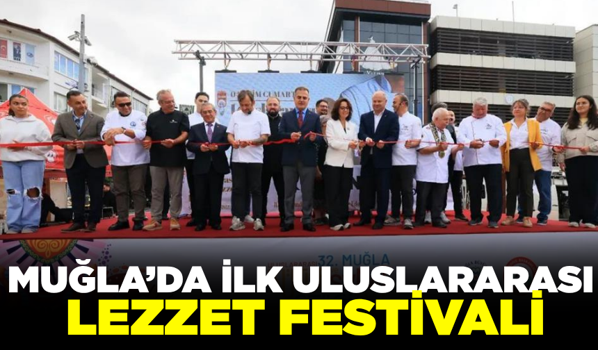 Muğla Uluslararası Lezzet Festivali kapılarını açtı