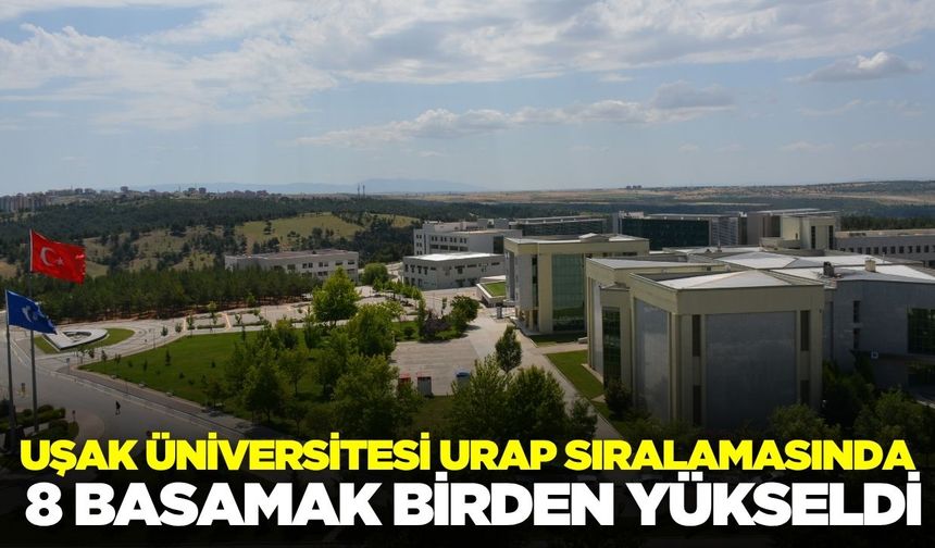 Uşak Üniversitesi, yükselmeye devam ediyor!