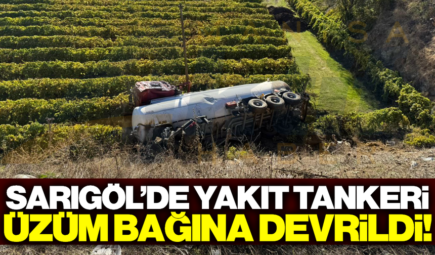 Sarıgöl'de kontrolden çıkan tanker bağa devrildi!