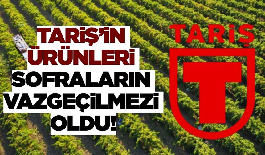 TARİŞ'in ürünleri rağbet görüyor!