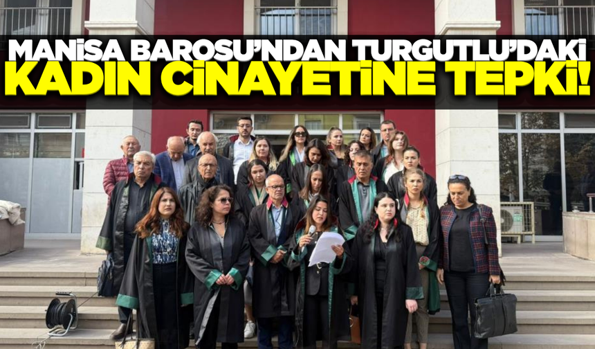 Turgutlu'daki kadın cinayetine Manisa Barosu'ndan tepki!