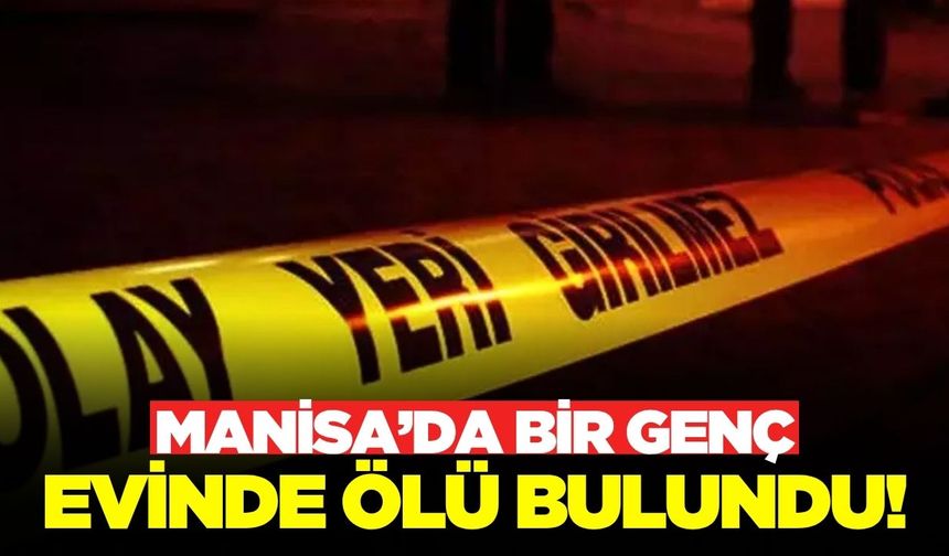 Alaşehir'de bir gencin cesedi bulundu!
