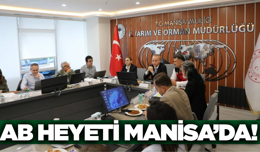 AB heyeti Manisa'da saha ziyaretlerine başladı
