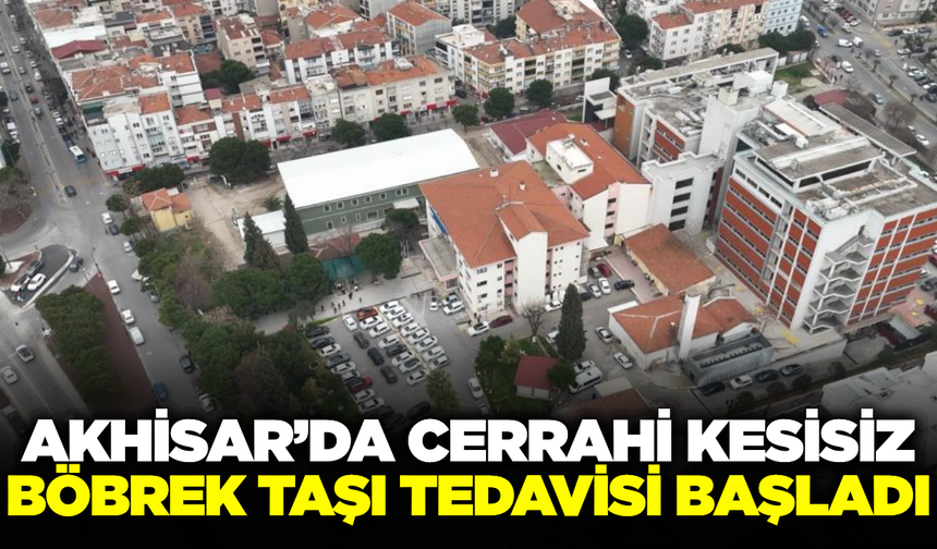 Akhisar'da böbrek taşı tedavisinde yeni dönem