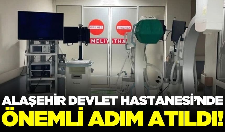 Alaşehir Devlet Hastanesi’ne son teknoloji cihaz