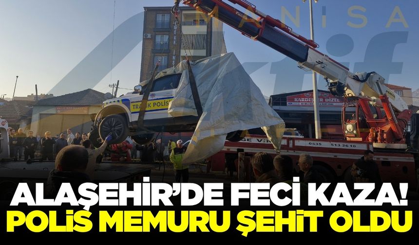 Alaşehir'de feci kaza! Polis şehit oldu