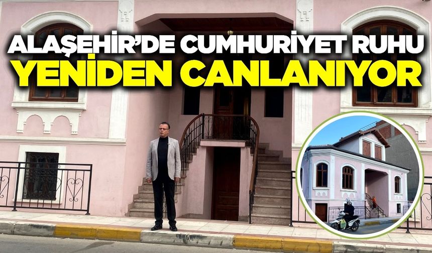 Alaşehir Kongresi’nin ruhu bu evde yaşatılacak