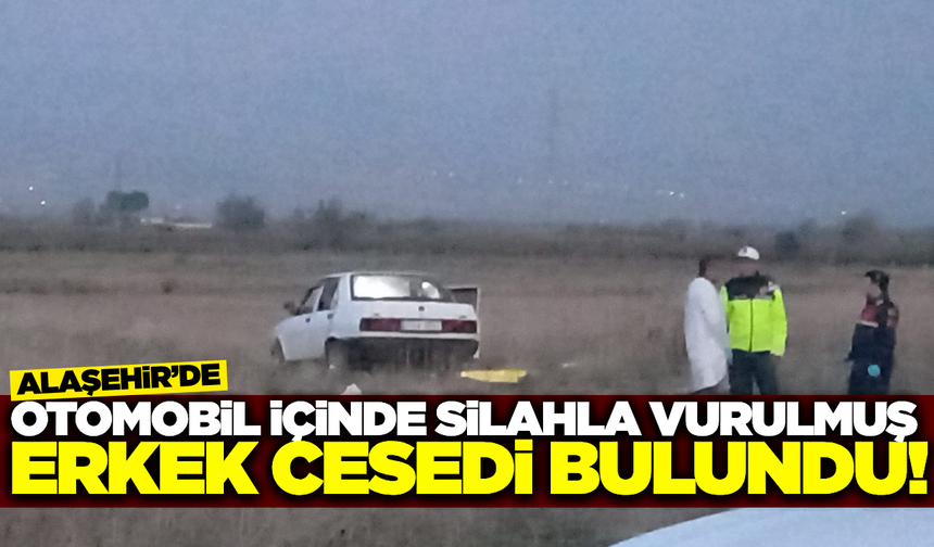 Alaşehir'de erkek cesedi bulundu!