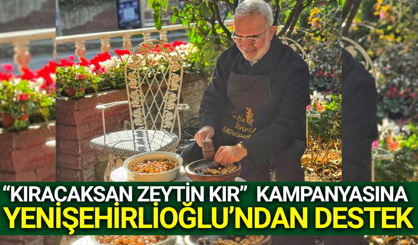 Bahadır Yenişehirlioğlu’ndan Akhisar zeytinine destek