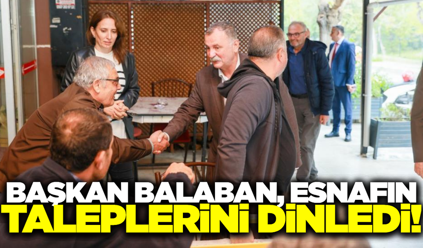 Başkan Balaban esnaf ziyaretlerini sürdürüyor!