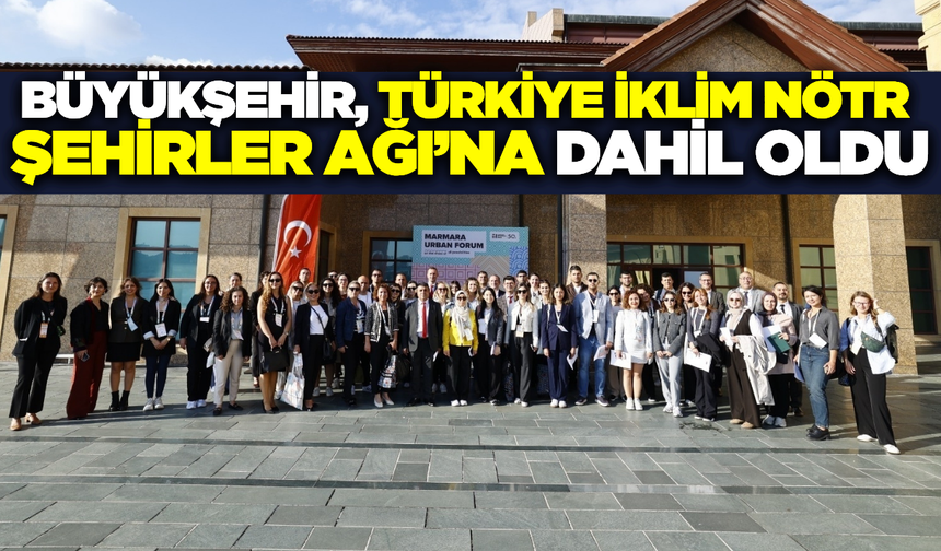 Büyükşehir Belediyesi, Türkiye İklim Nötr Şehirler Ağı’na katıldı