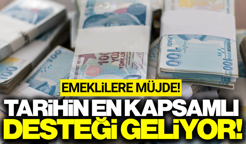 Emekliler dikkat: Tarihin en büyük desteği geliyor!